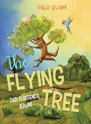 The Flying Tree - Der fliegende Baum: Bilingual children's picture book in English-German - Blum, Ingo