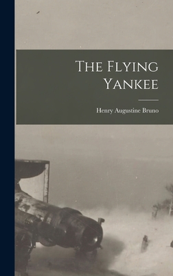 The Flying Yankee - Bruno, Henry Augustine