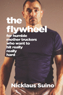 The Flywheel: For Humble Mother Truckers Who Want to Hit Really, Really Hard
