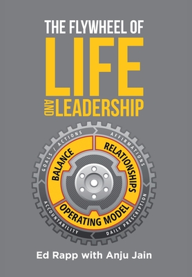 The Flywheel of Life and Leadership - Rapp, Ed, and Anju