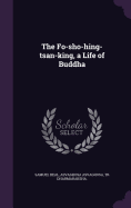 The Fo-Sho-Hing-Tsan-King, a Life of Buddha