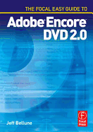 The Focal Easy Guide to Adobe (R) Encore (Tm) DVD 2.0 - Bellune, Jeff