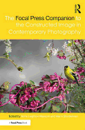 The Focal Press Companion to the Constructed Image in Contemporary Photography