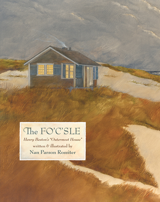 The Fo'c'sle: Henry Beston's "Outermost House" - Rossiter, Nan Parson