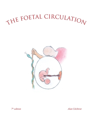 The Foetal Circulation: 7Th Edition - Gilchrist, Alan