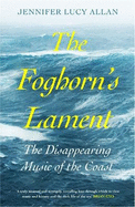 The Foghorn's Lament: The Disappearing Music of the Coast