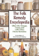 The Folk Remedy Encyclopedia: Olive Oil, Vinegar, Honey and 1, 001 Other Home Remedies