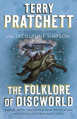 The Folklore of Discworld: Legends, Myths, and Customs from the Discworld with Helpful Hints from Planet Earth - Pratchett, Terry, and Simpson, Jacqueline