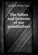 The Follies and Fashions of Our Grandfathers
