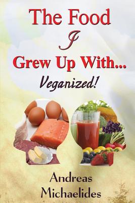 The Food I Grew Up With...: Veganized! - Tucker, Robert (Editor), and Michaelides, Andreas