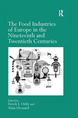 The Food Industries of Europe in the Nineteenth and Twentieth Centuries - Drouard, Alain, and Oddy, Derek J. (Editor)