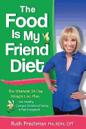 The Food Is My Friend Diet: The Ultimate 30-Day Weight Loss Plan. Get Healthy, Conquer Emotional Eating & Feel Energized
