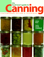 The Food Lover's Guide to Canning: Contemporary Recipes & Techniques