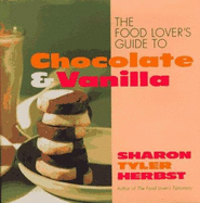 The Food Lover's Guide to Chocolate and Vanilla - Herbst, Sharon Tyler