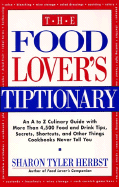 The Food Lover's Tiptionary: An A to Z Culinary Guide with More Than 4000 Food and Drink Tips, ...... - Herbst, Sharon Tyler