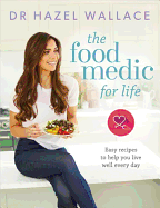 The Food Medic for Life: Easy recipes to help you live well every day