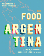 The Food of Argentina: Asado, empanadas, dulce de leche and more