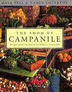 The Food of Campanile: Recipes from the Famed Los Angeles Restaurant - Peel, Mark, and Silverton, Mark, and Silverton, Nancy