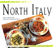 The Food of North Italy: Authentic Recipes from Piedmont, Lombardy, and Valle D'Aosta - Veronelli, Luigi (Text by), and Tettoni, Luca Invernizzi (Photographer)