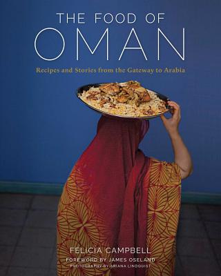 The Food of Oman: Recipes and Stories from the Gateway to Arabia - Campbell, Felicia