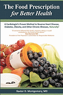 The Food Prescription for Better Health: A Cardiologists Proven Method to Reverse Heart Disease, Diabetes, Obesity, and Other Chronic Illnesses Naturally!