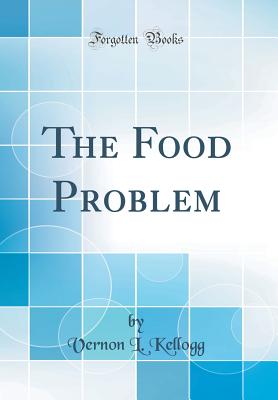 The Food Problem (Classic Reprint) - Kellogg, Vernon L