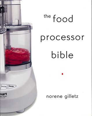 The Food Processor Bible - Gilletz, Norene