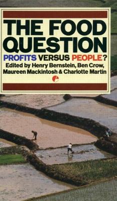 The Food Question: Profits Versus People - Bernstein, Henry, and Mackintosh, Maureen, and Martin, Charlotte