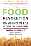 The Food Revolution, 10th Anniversary Edition: How Your Diet Can Help Save Your Life and Our World, 10th Anniversary Edition (Deep Nutrition Book, Diet for a New America)