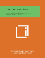 The Food Stamp Plan: Moving Surplus Commodities With Special Purpose Money - Coppock, Joseph David, and Eisenhart, Luther P (Editor)