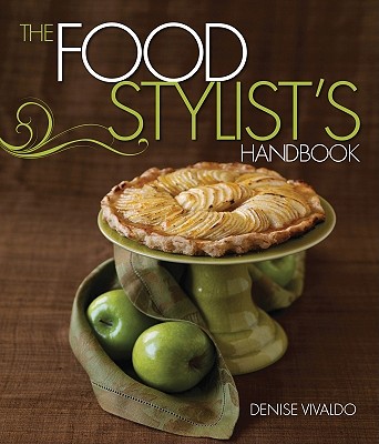 The Food Stylist's Handbook - Vivaldo, Denise, and Flannigan, Cindie