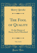 The Fool of Quality, Vol. 2 of 2: Or the History of Henry, Earl of Moreland (Classic Reprint)