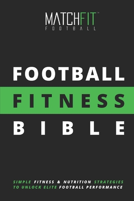 The Football Fitness Bible - Football, Matchfit