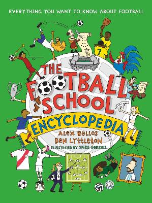 The Football School Encyclopedia: Everything you want to know about football - Bellos, Alex, and Lyttleton, Ben