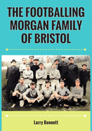 The Footballing Morgan Family of Bristol