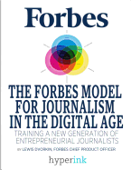 The Forbes Model For Journalism In The Digital Age: Training A New Generation Of Entrepreneurial Journalists