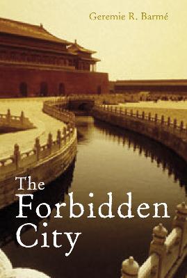 The Forbidden City - Barme, Geremie
