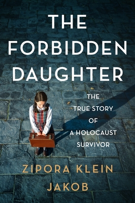 The Forbidden Daughter: The True Story of a Holocaust Survivor - Jakob, Zipora Klein
