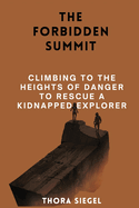 The Forbidden Summit: Climbing to the Heights of Danger to Rescue a Kidnapped Explorer