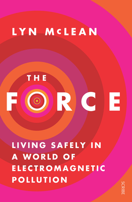 The Force: Living Safely in a World of Electromagnetic Pollution - McLean, Lyn