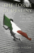 The Force of Destiny: A History of Italy Since 1796