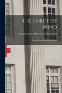 The Force of Mind: or the Mental Factor in Medicine