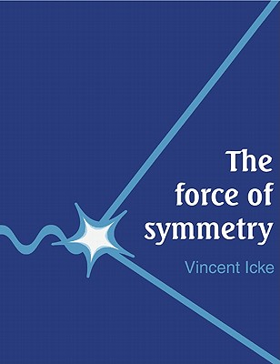 The Force of Symmetry - Icke, Vincent