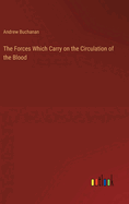 The Forces Which Carry on the Circulation of the Blood