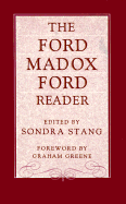 The Ford Madox Ford Reader - Stang, Sondra J (Editor), and Ford, Ford Madox, and Greene, Graham (Foreword by)