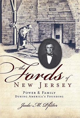 The Fords of New Jersey: Power & Family During America's Founding - Pfister, Jude M