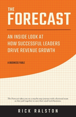 The Forecast: An Inside Look at How Successful Leaders Drive Revenue Growth - Ralston, Rick