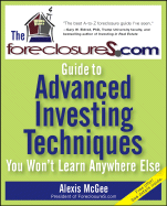 The Foreclosures.com Guide to Advanced Investing Techniques You Won't Learn Anywhere Else - McGee, Alexis