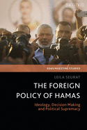 The Foreign Policy of Hamas: Ideology, Decision Making and Political Supremacy