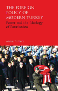 The Foreign Policy of Modern Turkey: Power and the Ideology of Eurasianism